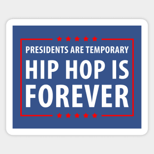 Presidents are temporary HIp Hop is Forever Sticker